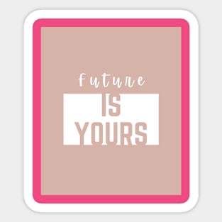 Future is yours Sticker